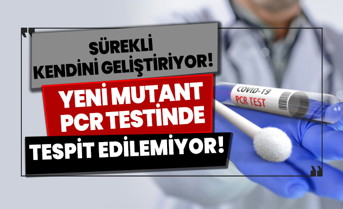 Daha ölümcül değil ama PCR testinde tespit edilemiyor!