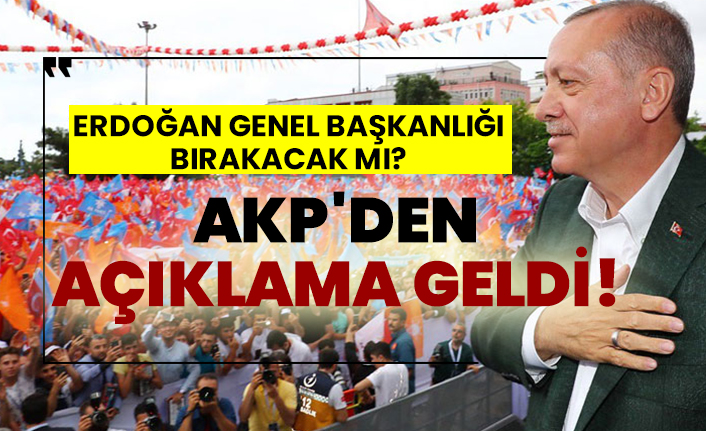 Erdoğan Genel Başkanlığı bırakacak mı? AKP'den açıklama geldi!