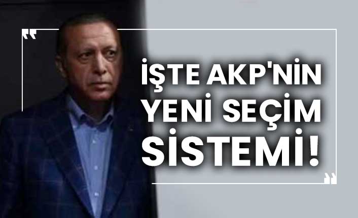 İşte AKP'nin yeni seçim sistemi!