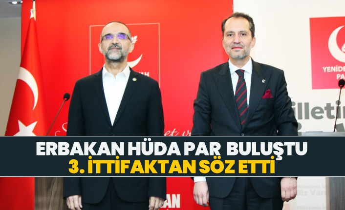 Erbakan HÜDA PAR  buluştu 3. ittifaktan söz etti