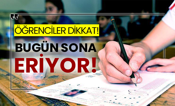 Öğrenciler dikkat! Bugün sona eriyor!