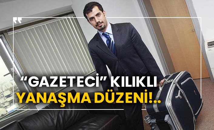 “Gazeteci” kılıklı yanaşma düzeni!..
