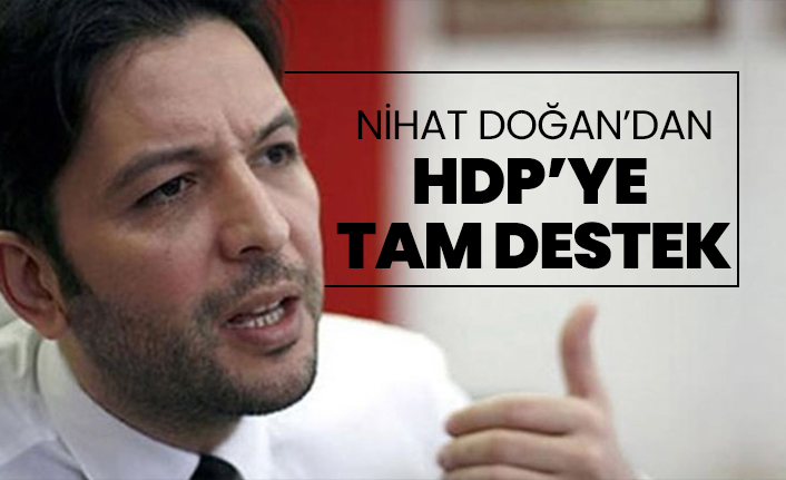 Nihat Doğan’dan HDP’ye  tam destek