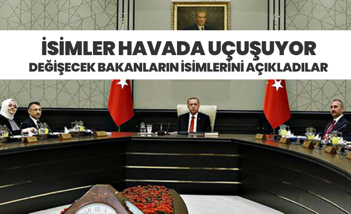 Değişecek bakanların isimlerini açıkladılar