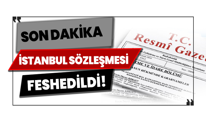 İstanbul Sözleşmesi feshedildi!