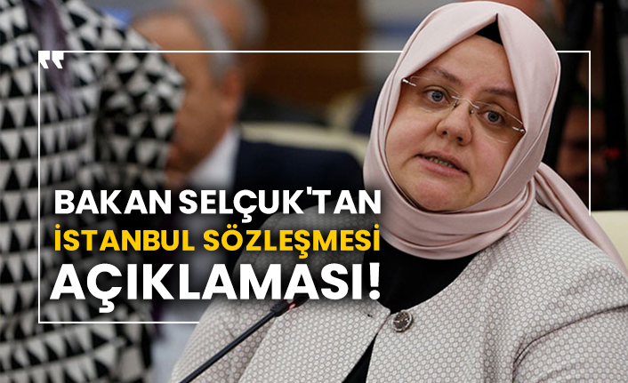 Bakan Zehra Zümrüt Selçuk'tan İstanbul Sözleşmesi açıklaması!