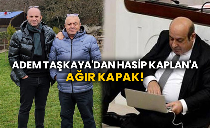 Adem Taşkaya'dan Hasip Kaplan'a ağır kapak!