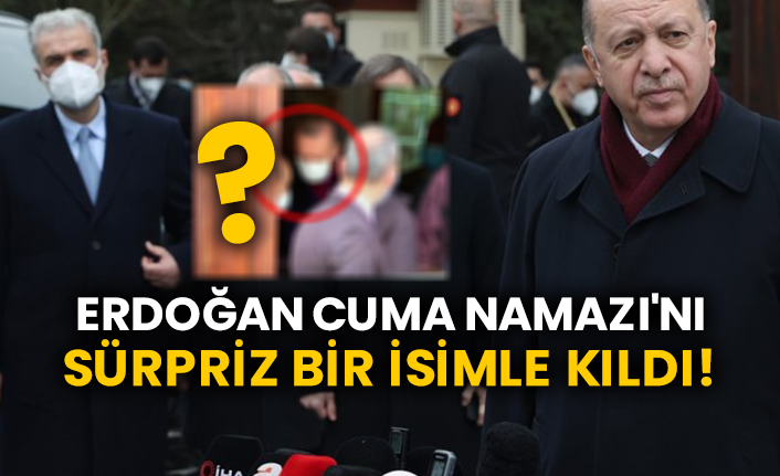 Cumhurbaşkanı Erdoğan Cuma Namazı'nı sürpriz bir isimle kıldı!