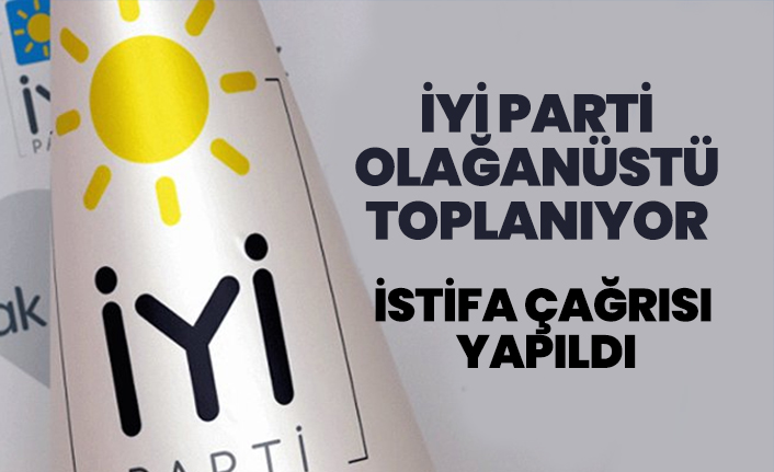 İYİ Parti olağanüstü toplanıyor "İstifa çağrısı  yapıldı"
