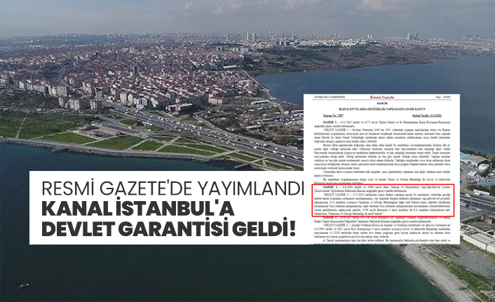 Resmi Gazete'de yayımlandı "Kanal İstanbul'a  devlet garantisi geldi!"