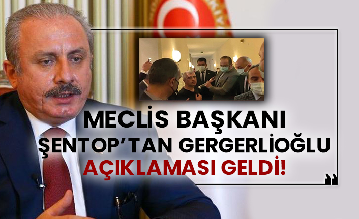 Meclis Başkanı Şentop’tan Gergerlioğlu açıklaması geldi!
