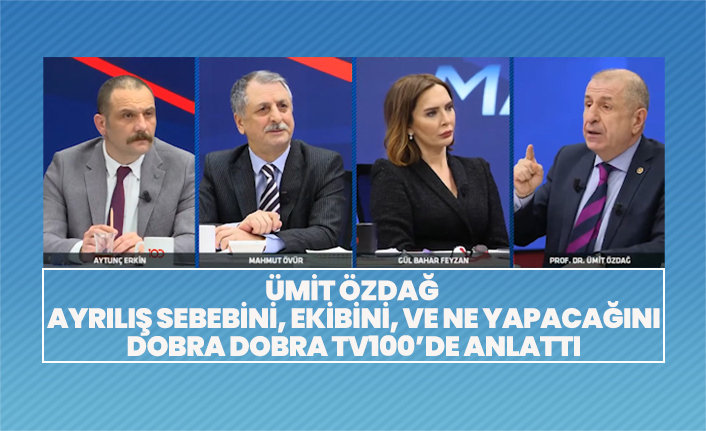 Ümit Özdağ ayrılış sebebini, ekibini, ve neler yapacağını dobra dobra TV100’de anlattı