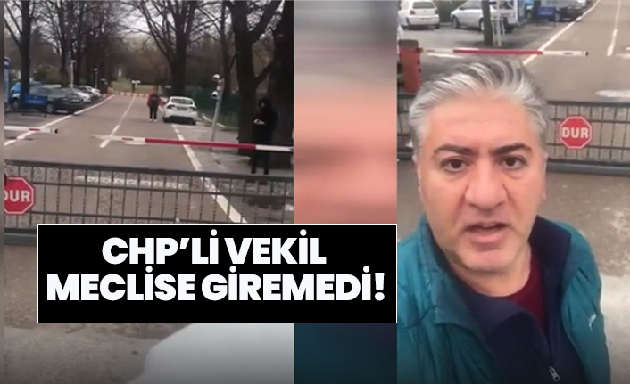 CHP’li vekil meclise giremedi!