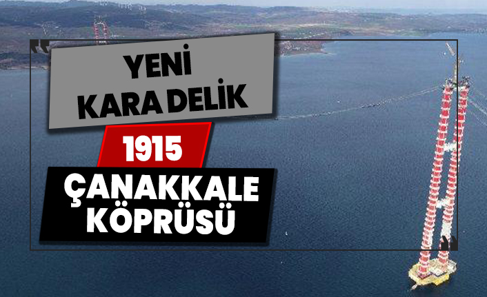 Yeni kara delik: 1915 Çanakkale Köprüsü