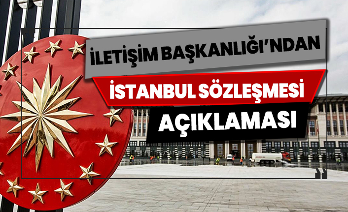 İletişim Başkanlığı'ndan İstanbul Sözleşmesi açıklaması