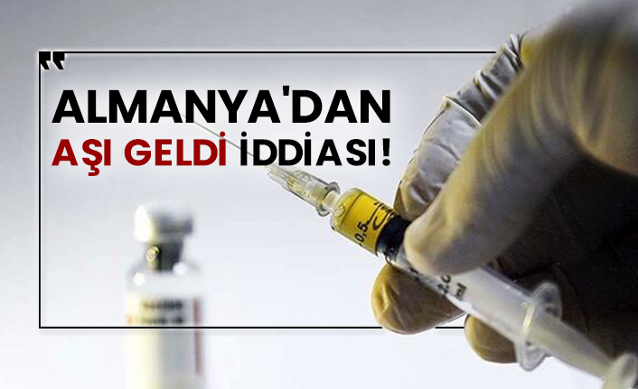 Almanya'dan aşı geldi iddiası!