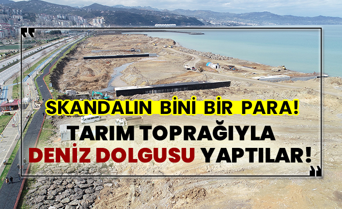 Skandalın bini bir para!  Tarım toprağıyla deniz dolgusu yaptılar!