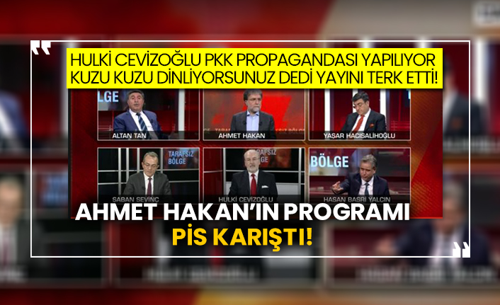 Hulki Cevizoğlu Pkk propagandası yapılıyor kuzu kuzu dinliyorsunuz dedi yayını terk etti! Ahmet Hakan’ın programı pis karıştı!