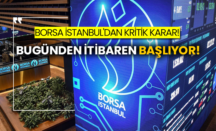Borsa İstanbul'dan kritik karar! Bugünden itibaren başlıyor!
