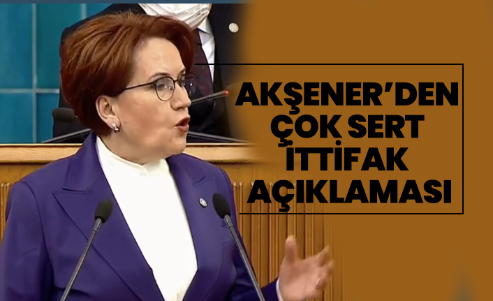 Akşener’den çok sert ittifak açıklaması