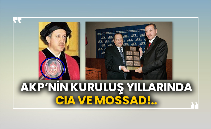 AKP’nin kuruluş yıllarında CIA ve MOSSAD!..