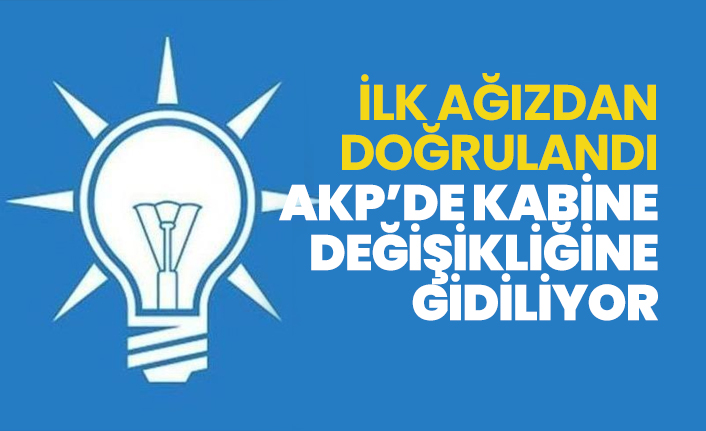 İlk ağızdan doğrulandı AKP’de kabine değişikliğine gidiliyor