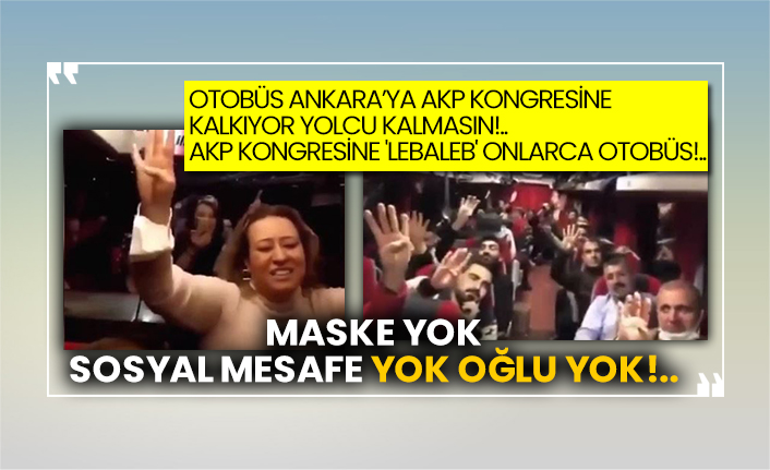 Otobüs Ankara’ya AKP kongresine kalkıyor yolcu kalmasın!.. AKP kongresine 'lebaleb' onlarca otobüs!..