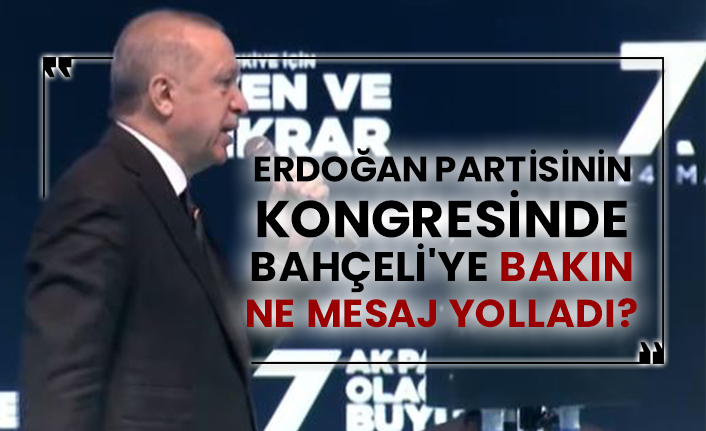 Erdoğan partisinin kongresinde Bahçeli'ye bakın ne mesaj yolladı?