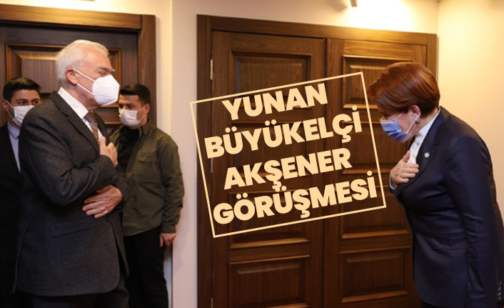 Yunan Büyükelçi, Akşener  görüşmesi