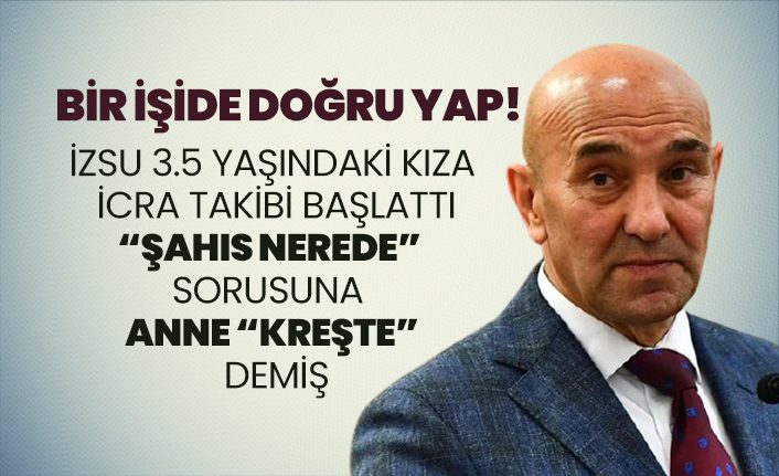 İZSU 3.5 yaşındaki kıza icra takibi başlattı “Şahıs nerede”  sorusuna, Anne “Kreşte”  demiş