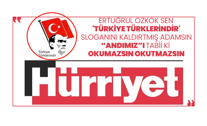 Ertuğrul Özkök sen  'Türkiye Türklerindir' sloganını kaldırtmış adamsın “Andımız”ı tabii ki okumazsın okutmazsın