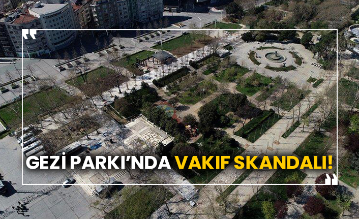 Gezi Parkı’nda vakıf skandalı!