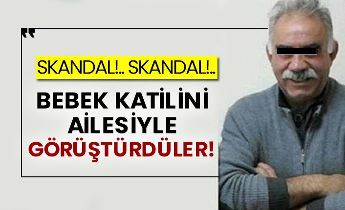 Skandal!.. Skandal!..  Bebek katilini ailesiyle görüştürdüler!