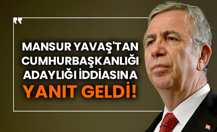 Mansur Yavaş'tan Cumhurbaşkanlığı adaylığı iddiasına yanıt geldi!