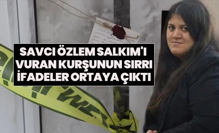 Savcı Özlem Salkım'ı  vuran kurşunun sırrı İfadeler ortaya çıktı