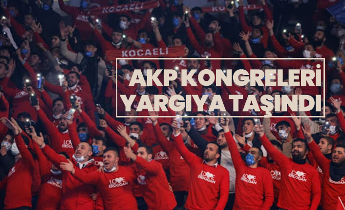 AKP kongreleri yargıya taşındı