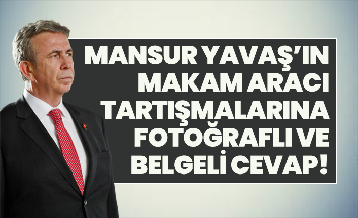 Mansur Yavaş’ın makam aracı tartışmalarına fotoğraflı ve belgeli cevap!