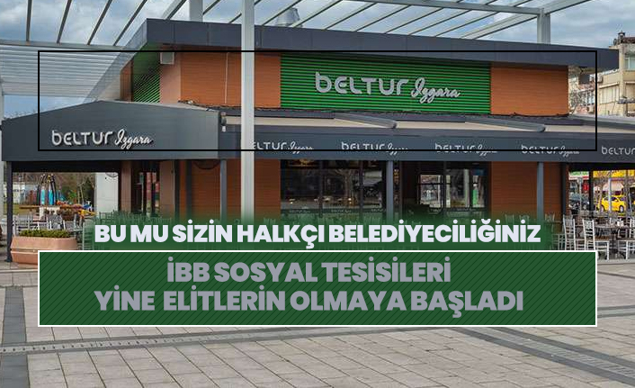 İBB Sosyal Tesisleri yine elitlerin olmaya başladı