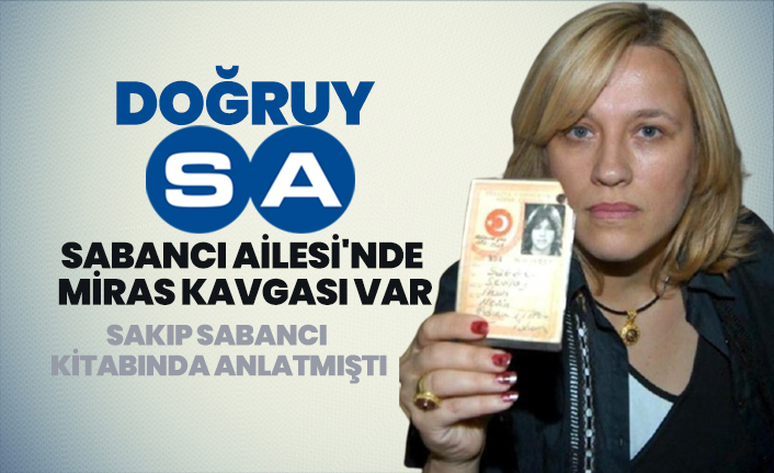DoğruySA, Sabancı Ailesi'nde  miras kavgası var