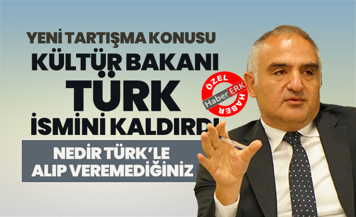 Kültür bakanı "Türk" ismini kaldırdı