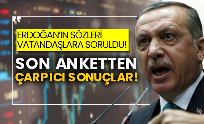 Erdoğan’ın sözleri vatandaşlara soruldu!  Son anketten çarpıcı sonuçlar!