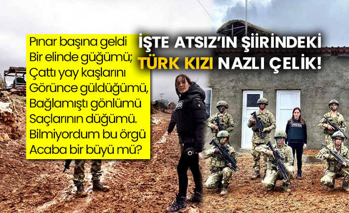 İşte Atsız'ın şiirindeki Türk kızı Nazlı Çelik!