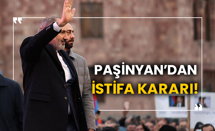 Paşinyan’dan istifa kararı