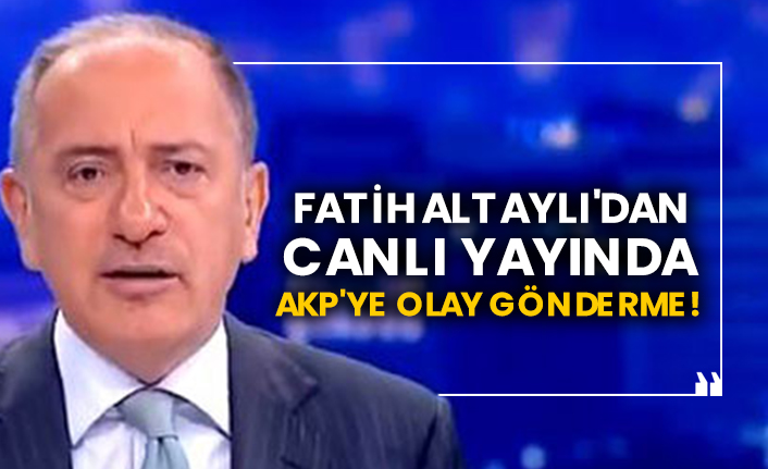 Fatih Altaylı'dan canlı yayında AKP'ye olay gönderme!