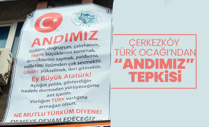 Çerkezköy Türk Ocağı’ndan “Andımız” Tepkisi