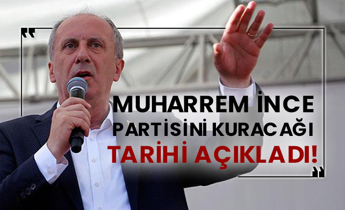 Muharrem İnce partisini kuracağı tarihi açıkladı!