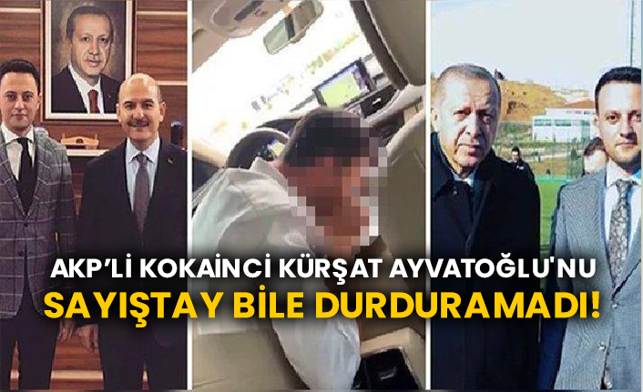 AKP’li kokainci Kürşat Ayvatoğlu'nu Sayıştay bile durduramadı!