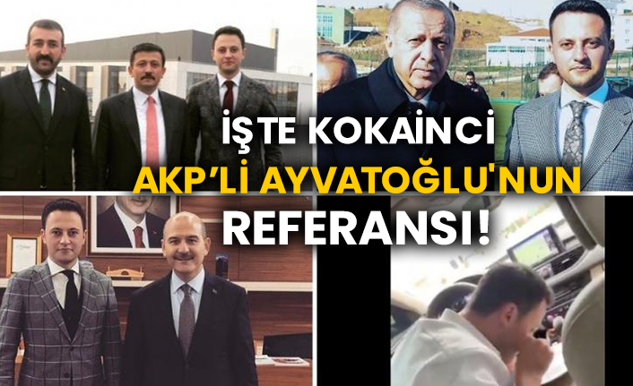 İşte kokainci AKP’li Kürşat Ayvatoğlu'nun referansı!