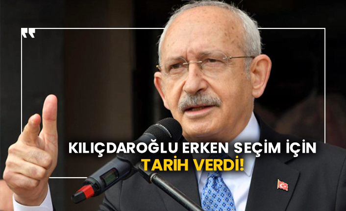 Kılıçdaroğlu erken seçim için tarih verdi!