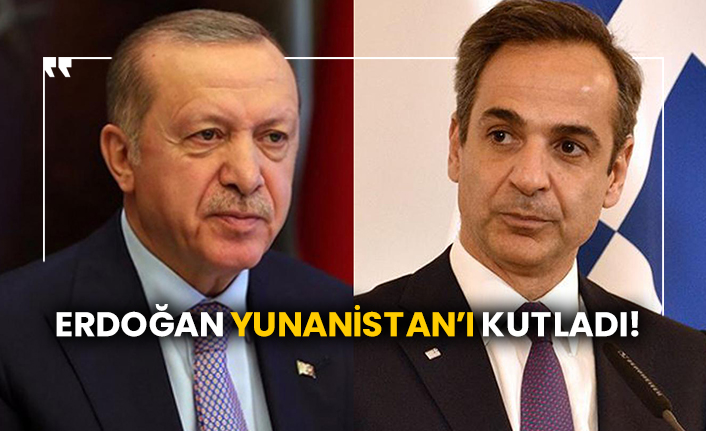 Erdoğan Yunanistan’ı kutladı!